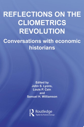 Reflections on the Cliometrics Revolution Conversations with Economic Historians