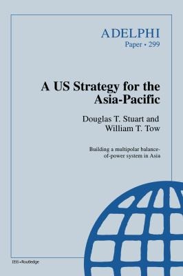 A US Strategy for the Asia-Pacific (Adelphi series Book 299)