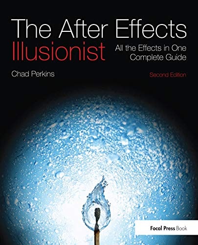 The After Effects Illusionist: All the Effects in One Complete Guide