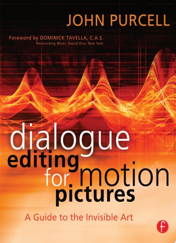 Dialogue Editing for Motion Pictures A Guide to the Invisible Art
