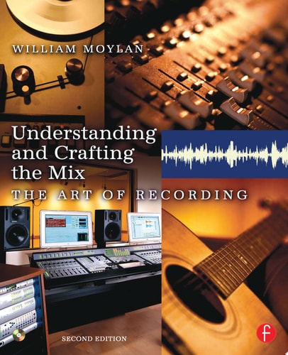 Understanding and Crafting the Mix The Art of Recording