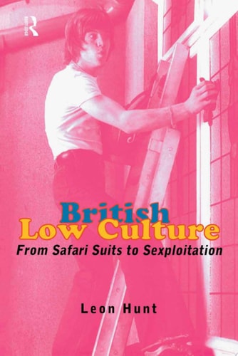 British Low Culture From Safari Suits to Sexploitation