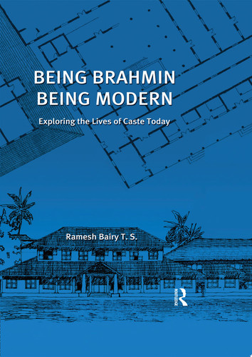 Being Brahmin, Being Modern Exploring the Lives of Caste Today