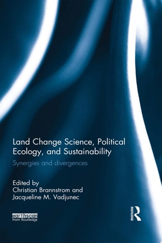 Land Change Science, Political Ecology, and Sustainability Synergies and divergences