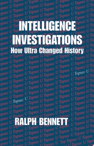 Intelligence Investigations How Ultra Changed History