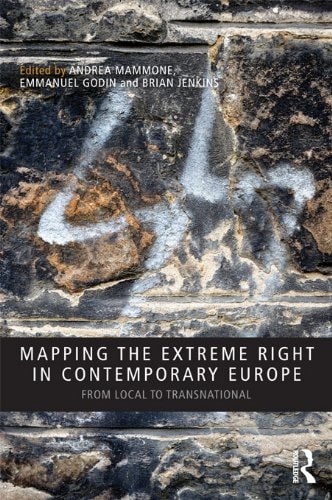 Mapping the Extreme Right in Contemporary Europe: From Local to Transnational (Routledge Studies in Extremism and Democracy Book 16)