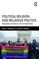 Political Religion and Religious Politics Navigating Identities in the United States