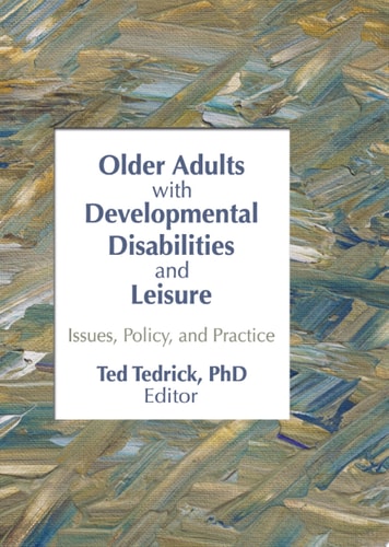 Older Adults With Developmental Disabilities and Leisure Issues, Policy, and Practice