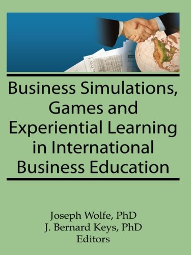 Business Simulations, Games, and Experiential Learning in International Business Education (Monograph Published Simultaneously As the Journal of Teachings in International Business , Vol 8, No 4)
