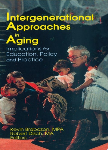 Intergenerational Approaches in Aging Implications for Education, Policy, and Practice