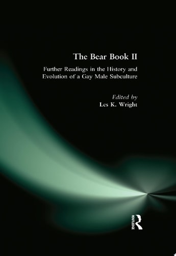 The Bear Book II Further Readings in the History and Evolution of a Gay Male Subculture