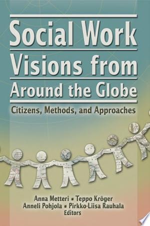 Social Work Visions from Around the Globe Citizens, Methods, and Approaches