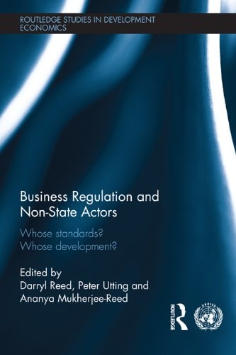 Business Regulation and Non-State Actors: Whose Standards? Whose Development? (Routledge Studies in Development Economics Book 93)