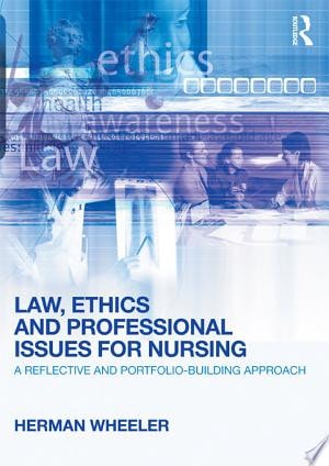 Law, Ethics and Professional Issues for Nursing A Reflective and Portfolio-Building Approach