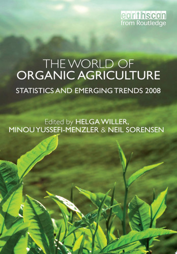 The World of Organic Agriculture Statistics and Emerging Trends 2008