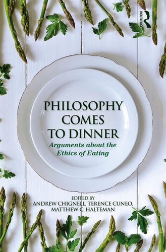 Philosophy Comes to Dinner Arguments About the Ethics of Eating