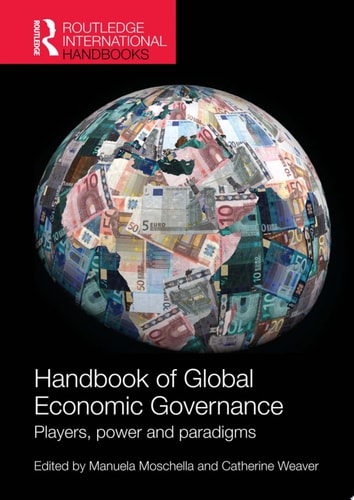 Handbook of Global Economic Governance Players, Power and Paradigms