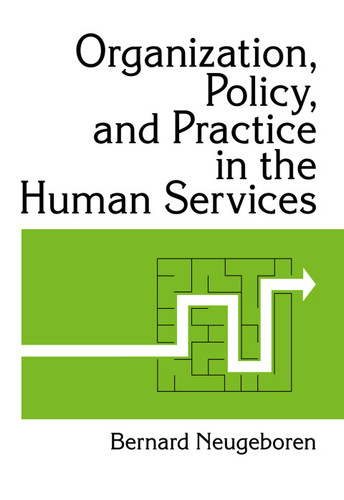 Organization, Policy, and Practice in the Human Services
