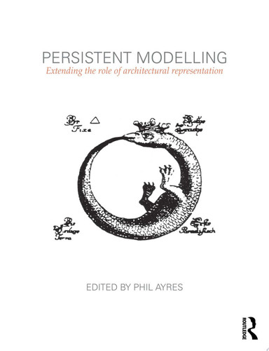 Persistent Modelling Extending the Role of Architectural Representation