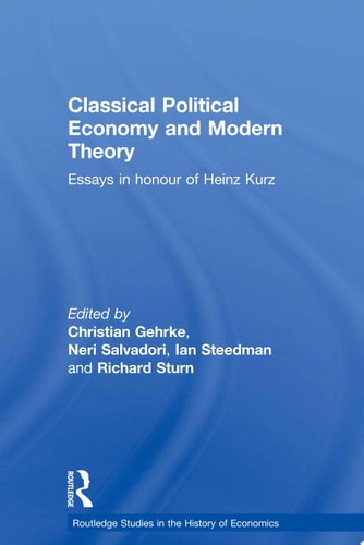 Classical Political Economy and Modern Theory Essays in Honour of Heinz Kurz
