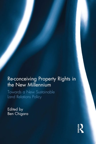 Re-conceiving Property Rights in the New Millennium Towards a New Sustainable Land Relations Policy