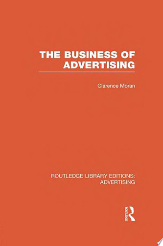 The Business of Advertising (RLE Advertising)