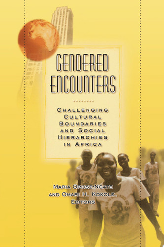 Gendered Encounters Challenging Cultural Boundaries and Social Hierarchies in Africa