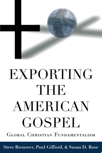 Exporting the American Gospel Global Christian Fundamentalism