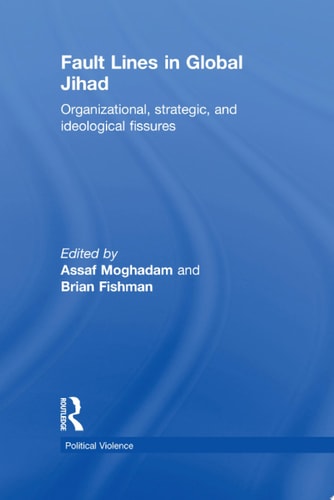 Fault Lines in Global Jihad Organizational, Strategic, and Ideological Fissures