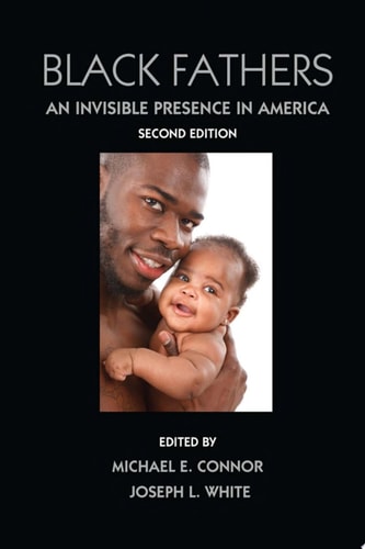 Black Fathers An Invisible Presence in America, Second Edition