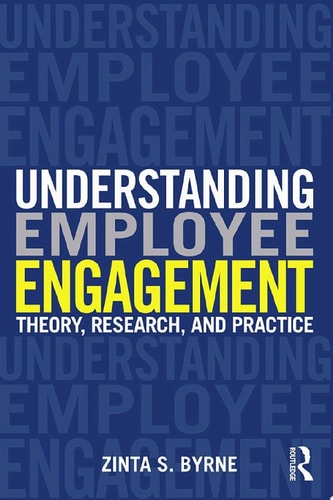 Understanding Employee Engagement Theory, Research, and Practice