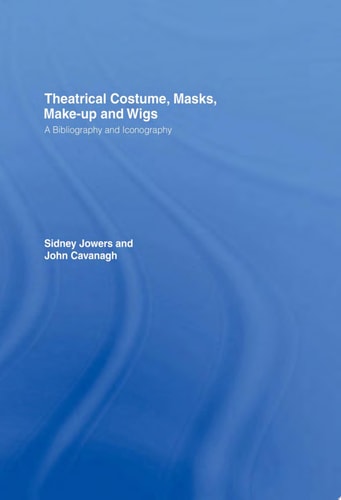 Theatrical Costume, Masks, Make-Up and Wigs A Bibliography and Iconography
