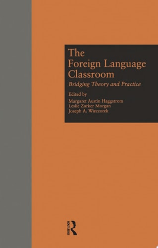 The Foreign Language Classroom Bridging Theory and Practice