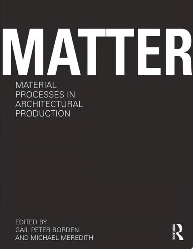 Matter: Material Processes in Architectural Production