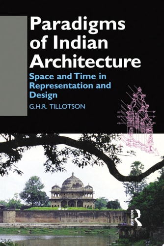 Paradigms of Indian Architecture Space and Time in Representation and Design