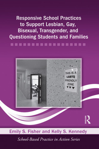 Responsive School Practices to Support Lesbian, Gay, Bisexual, Transgender, and Questioning Students and Families