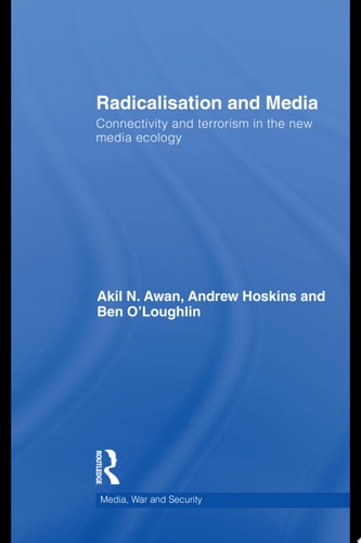 Radicalisation and the Media Connectivity and Terrorism in the New Media Ecology