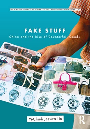 Fake Stuff: China and the Rise of Counterfeit Goods (Routledge Series for Creative Teaching and Learning in Anthropology)
