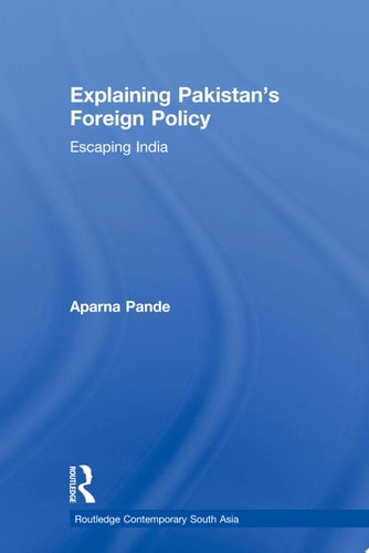 Explaining Pakistan’s Foreign Policy Escaping India