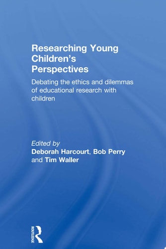 Researching Young Children's Perspectives Debating the Ethics and Dilemmas of Educational Research with Children