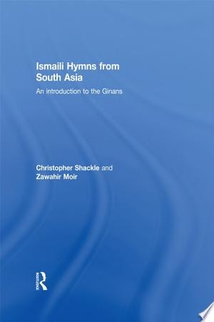Ismaili Hymns from South Asia An Introduction to the Ginans