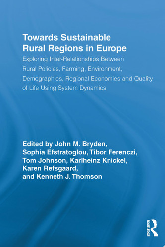 Towards Sustainable Rural Regions in Europe Exploring Inter-Relationships Between Rural Policies, Farming, Environment, Demographics, Regional Economies and Quality of Life Using System Dynamics