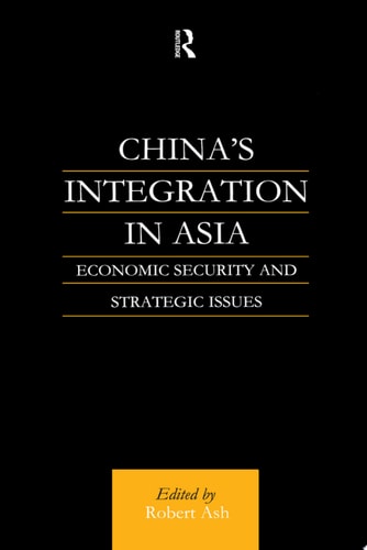 China's Integration in Asia Economic Security and Strategic Issues