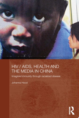 HIV/AIDS, Health and the Media in China Imagined Immunity Through Racialized Disease