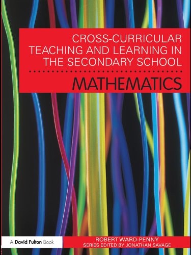 Cross-Curricular Teaching and Learning in the Secondary School... Mathematics (Cross-Curricular Teaching and Learning In...)