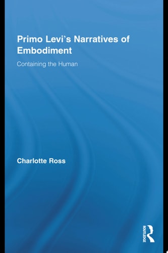 Primo Levi's Narratives of Embodiment Containing the Human