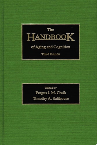 The Handbook of Aging and Cognition Third Edition