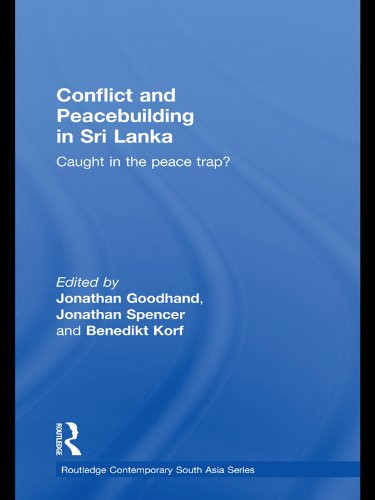 Conflict and Peacebuilding in Sri Lanka: Caught in the Peace Trap? (Routledge Contemporary South Asia Series Book 38)