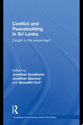 Conflict and Peacebuilding in Sri Lanka Caught in the Peace Trap?