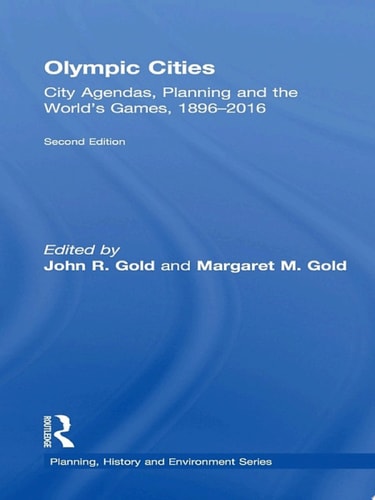 Olympic Cities City Agendas, Planning, and the World’s Games, 1896 – 2016